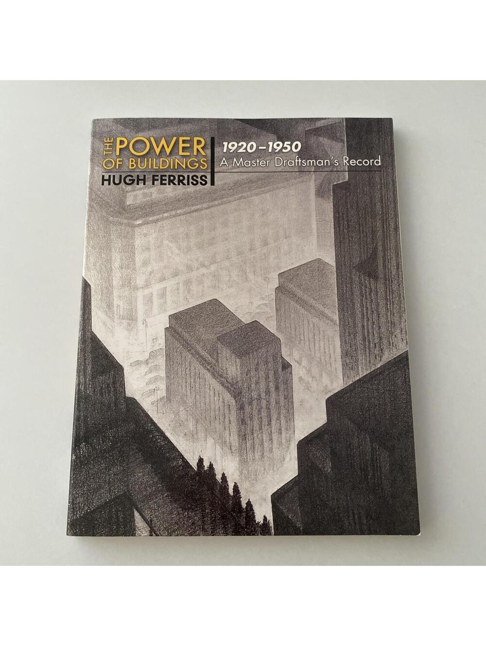 Power of Buildings by Hugh Ferris, 1920-1950 a Master Draftman’s Record